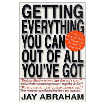 Getting Everything You can Out of All You've Got - Jay Abraham