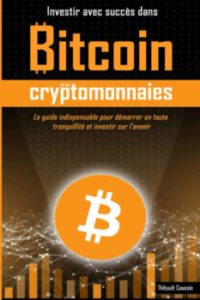 investir avec succès dans bitcoin et les crypto-monnaies Thibault coussin