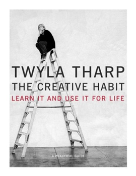 The Creative Habit - Learn it and use it for life - Devenir Créatif - Twyla Tharp