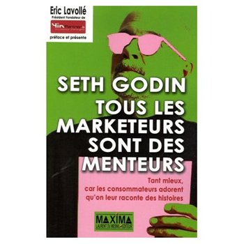 Tous les marketeurs sont des menteurs - Tant mieux car les consommateurs adorent qu'on leur raconte des histoires - Seth Godin