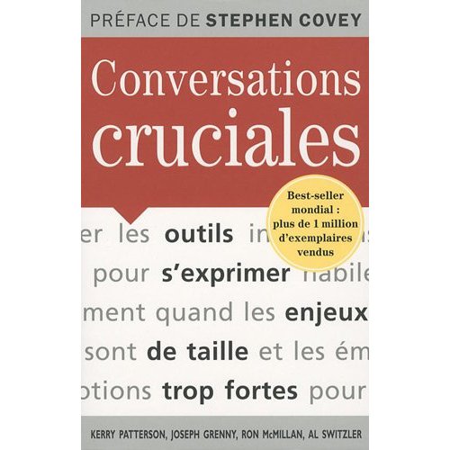 Crucial Conversations - Conversations cruciales - Outils pour discuter quand les enjeux sont forts