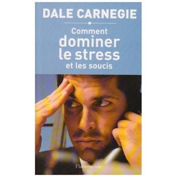 Comment dominer le stress et les soucis de Dale Carnegie