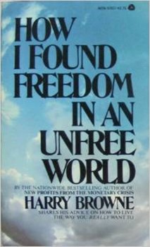 Couverture du livre How I Found Freedom in an Unfree World : A Handbook for Personal Liberty - Harry Browne
