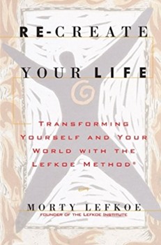 Couverture du livre Recréer votre vie - Re-create Your Life - de Morty Lefkoe