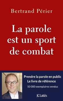 La parole est un sport de combat - de Bertrand Périer - Comment parler en public