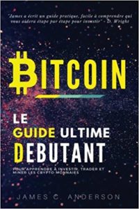 Couverture du livre Bitcoin - Le Guide Ultime du débutant pour apprendre et investir dans le bitcoin - James C. Anderson