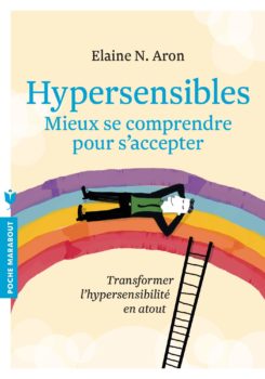 Hypersensibles - Mieux se comprendre pour mieux s'accepter - hypersensibilité