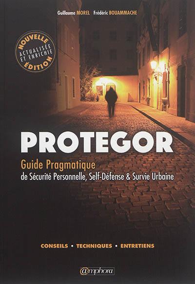 Couverture du livre protegor guide pragmatique sécurité personnelle self-defense - Guillaume Morel et Frédéric Bouammache