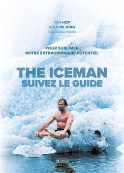 the iceman suivez le guide Wim Hof Koen De Jong