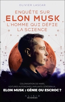 Enquête sur Elon Musk l'homme qui défie la science Olivier Lascar